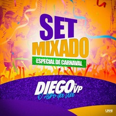 SET MIXADO 001 DIEGO DA VP (( ESPECIAL DE CARNAVAL )) 01 não é 02