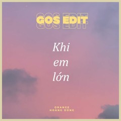 KHI EM LỚN - GOS EDIT [ FREE DOWLOAD]