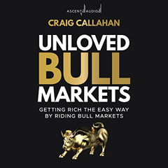 [DOWNLOAD] KINDLE 💜 Unloved Bull Markets: Getting Rich the Easy Way by Riding Bull M