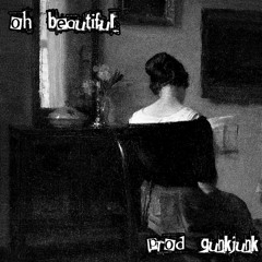 oh, beautiful (prod. gunkjunk)