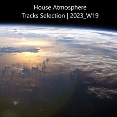 House Atmosphere - Tracks Selection | 2023_W19