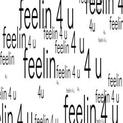 Feelin 4 U (prod - seye)