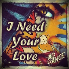 I Need Your Love (Ad Vance)-(HQ)