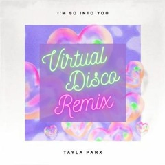 Tayla Parx - I’m So Into You (Virtual Disco Remix)