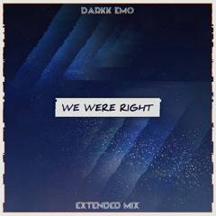 DarkK Emo - We Were Right (Extended Mix)