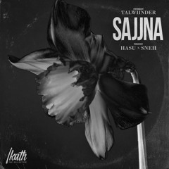 Hasu x Talwiinder x Sneh - SAJJNA | The Ikath Collective | Startbad Studios