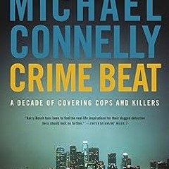 Crime Beat: A Decade of Covering Cops and Killers BY Michael Connelly (Author) !Online@ Full Au