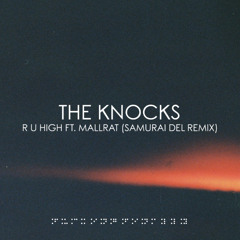 The Knocks - R U HIGH ft. Mallrat (Samurai Del Remix)