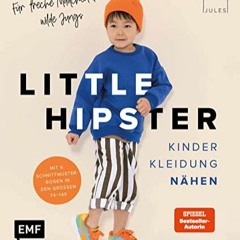 Lire Little Hipster: Kinderkleidung nähen. Für freche Mädchen & wilde Jungs!: Alle Modelle in den
