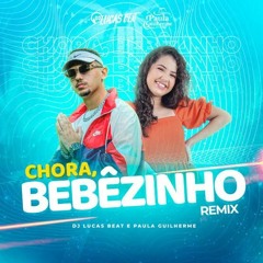 CHORA BEBEZINHO (FUNK REMIX)  DJ LUCAS BEAT E PAULA GUILHERME