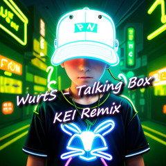 WurtS - Talking Box (KEI Remix)