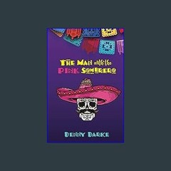 Read^^ 💖 The Man with the Pink Sombrero <(DOWNLOAD E.B.O.O.K.^)