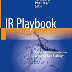 Read [PDF] IR Playbook: A Comprehensive Introduction to Interventional Radiology - Nicole A. Ke