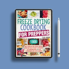 Freeze Drying Cookbook for Preppers: How to Freeze Dry and Preserve Nutrient Dense Food Safely