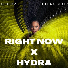 Right Now x Hydra (GŁEIBZ and ATLAS NOIR MASHUP)