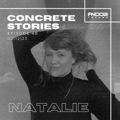 Concrete Stories - Episode 40 Presents Natalie