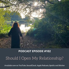 Episode #102: Should I Open My Relationship?