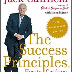 Read KINDLE 📑 The Success Principles(TM) - 10th Anniversary Edition: How to Get from