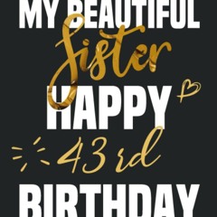 read pdf My Beautiful Sister Happy 43rd Birthday Notebook, Birthday Gift For 43
