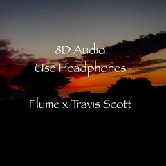 Flume X Travis Scott (8D Audio)