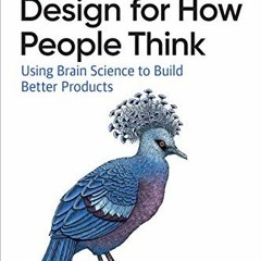 [Get] PDF 💔 Design for How People Think: Using Brain Science to Build Better Product