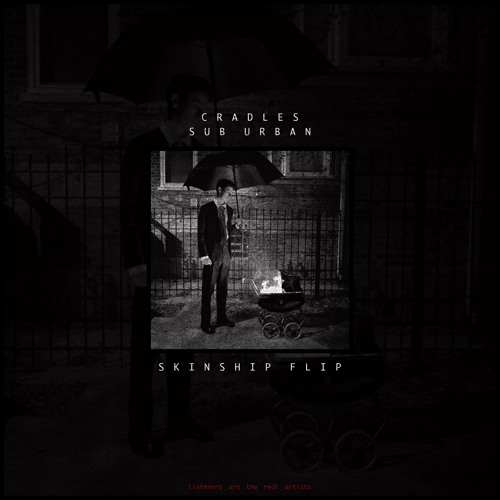 Stream Cradles Sub Urban (SKINSHIP FLIP) by SKINSHIP Listen online