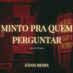 ANAVITÓRIA- MINTO PRA QUEM PERGUNTAR (DÄNIX REMIX)