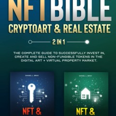 Download❤️Book⚡️ NFT BIBLE 2 in 1 Cryptoart & Real Estate The Complete Guide To Successfully