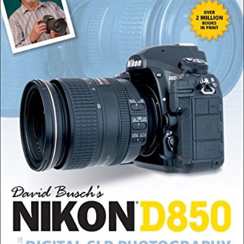 Access EBOOK ✏️ David Busch's Nikon D850 Guide to Digital SLR Photography (The David