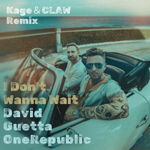 I Don't Wanna Wait (Kage & CLAW Remix)