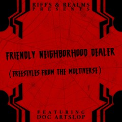 Friendly Neighborhood Dealer (Freestyles from the Multiverse) ft. Doc Artslop
