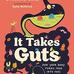 Access [PDF EBOOK EPUB KINDLE] It Takes Guts: How Your Body Turns Food Into Fuel (and Poop) by  Jenn