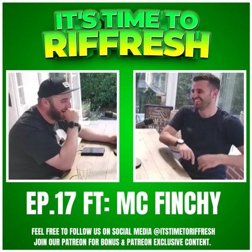 #17 with MC FINCHY - IT'S TIME TO RIFFRESH - EP. 17 - Brad Riffresh & MC Finchy