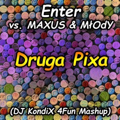 Enter Vs. MAXUS & MłOdY - Druga Pixa (DJ KondiX 4Fun Mashup)