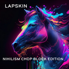 Nihilism chop block edition