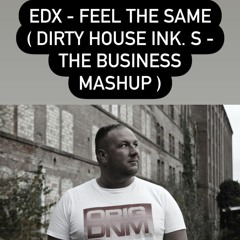 EDX - Fell The Same (Dirty House Ink. S The Business Masup )