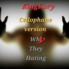 Why They Hating -KINGkORY-CELLOPHANE version Fork