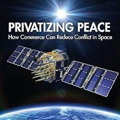 ~Read~[PDF] Privatizing Peace - Wendy N. Whitman Cobb (Author)