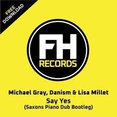 ****FREE DOWNLOAD*** Michael Gray, Danism & Lisa Millett - Say Yes (Saxons Re - Dub)