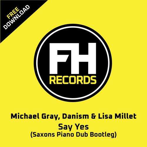 ****FREE DOWNLOAD*** Michael Gray, Danism & Lisa Millett - Say Yes (Saxons Re - Dub)