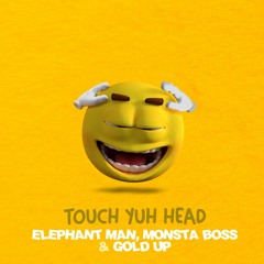 Touch Yuh Head (feat. Monsta Boss)