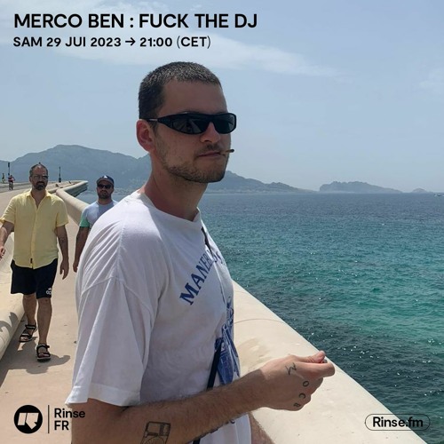 Merco Ben : Fuck the DJ - 29 Juillet 2023