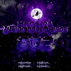 MEGA DA UNIÃO DOS AMIGOS 002 ((DJ's IGOR DO PC,VITIN DO P.A,G11 DO NR & NARDIIN))