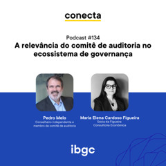 Conecta #134 | A relevância do comitê de auditoria no ecossistema de governança