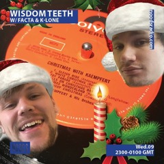 Noods Radio: Wisdom Teeth w/ Facta & K-LONE - XMAS SPECIAL - 9 Dec
