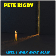 Until I Walk Away Again