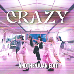 Crazy (AndThenJuan Edit)