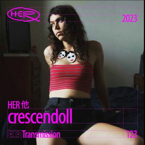 HER 他 Transmission 123: crescendoll