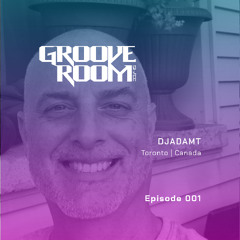 GROOVE ROOM 001 | DJADAMT | TORONTO, CANADA