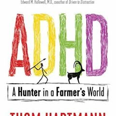 ACCESS [EBOOK EPUB KINDLE PDF] ADHD: A Hunter in a Farmer's World by  Thom Hartmann &  Michael Popki